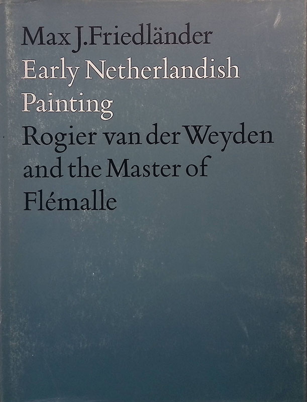 Early Netherlandish Painting. Vol.II. Rogier van der Weyden and the …