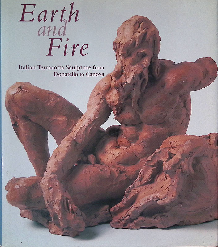 Earth and Fire. Italian Terracotta Sculpture from Donatello to Canova