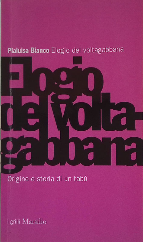 Elogio del voltagabbana. Origine e storia di un tabù