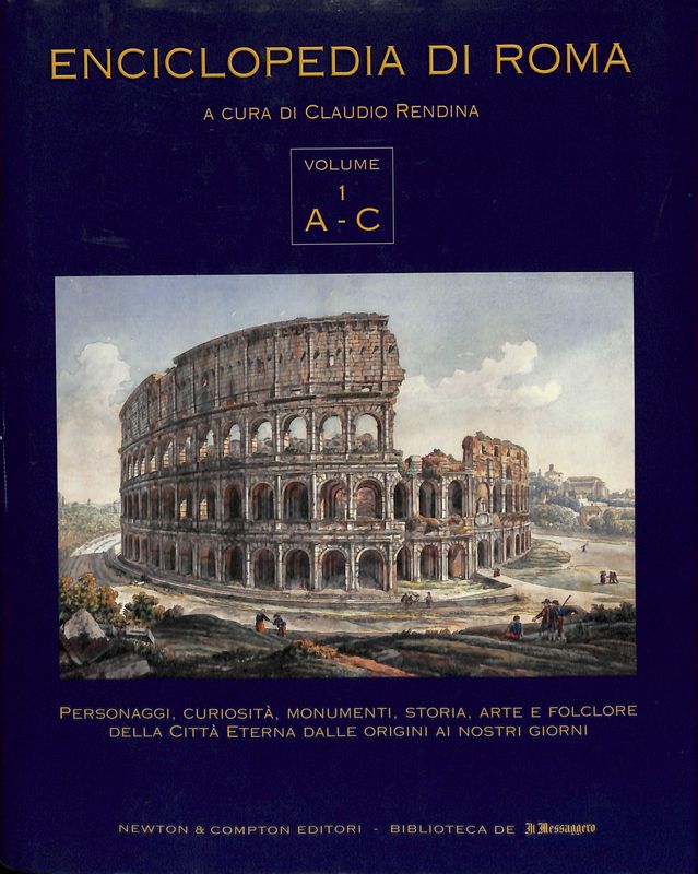 Enciclopedia di Roma. Personaggi, curiosità, monumenti, storia, arte e folclore …