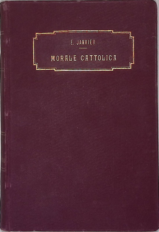 Esposizione della Morale Cattolica. IL fondamento della morale - La …