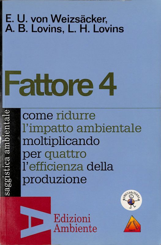 Fattore 4. Come ridurre l'impatto ambientale moltiplicando per quattro l'efficienza …