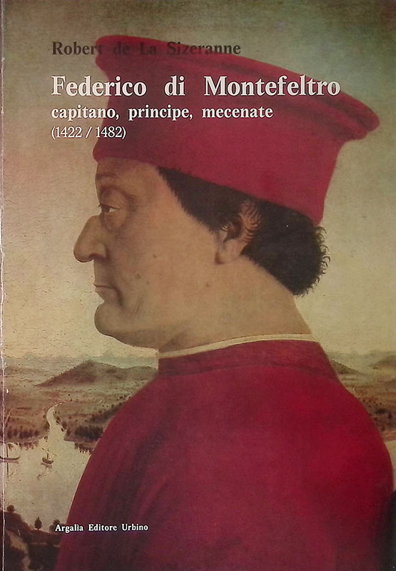 Federico di Montefeltro. Capitano, Principe, Mecenate 1422-1482