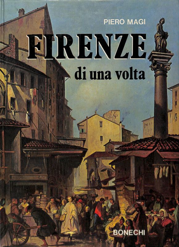 Firenze di una volta nei dipinti, nei disegni e nelle …