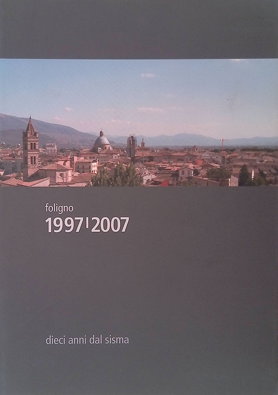 Foligno 1997-2007. Dieci anni dal sisma