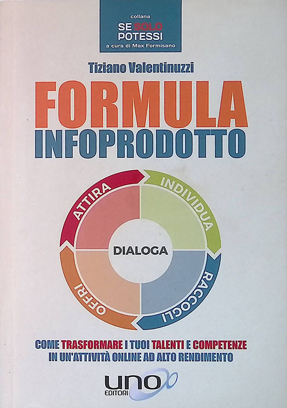 Formula infoprodotto. Come trasformare i tuoi talenti e competenze in …