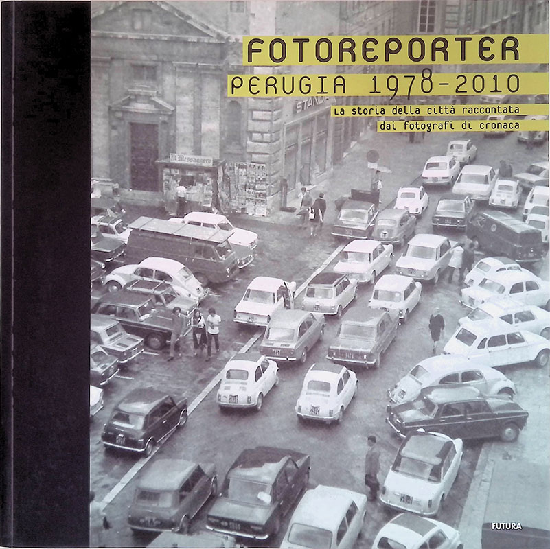 Fotoreporter. Perugia 1978-2010. La storia della città raccontata dai fotografi …