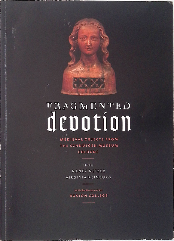 Fragmented Devotion. Medieval Objects from the Schnutgen Museum Cologne