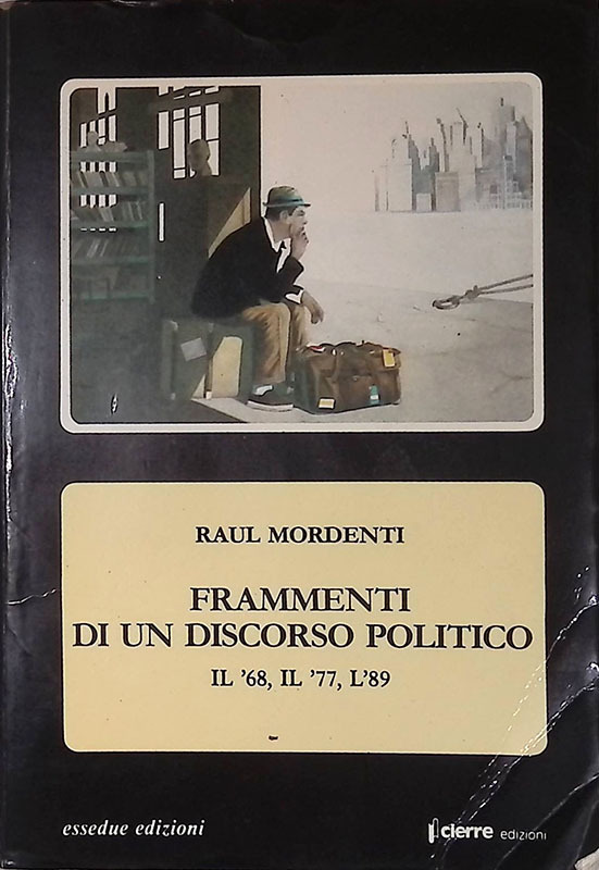 Frammenti di un discorso politico. Il '68, il '77, l'89