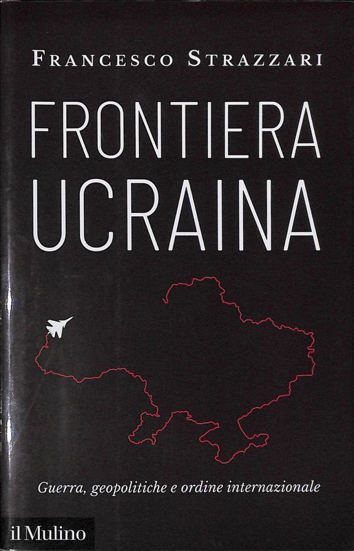 Frontiera Ucraina. Guerra, geopolitiche e ordine internazionale