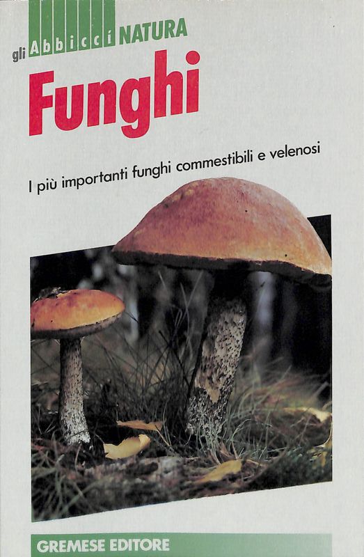 Funghi. I più importanti funghi commestibili e velenosi