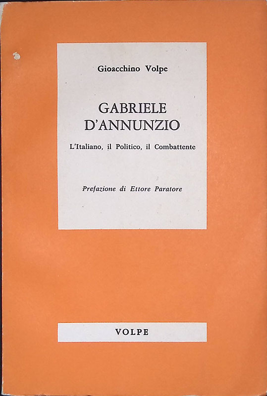 Gabriele D'Annunzio. L'Italiano, il Politico, il Combattente