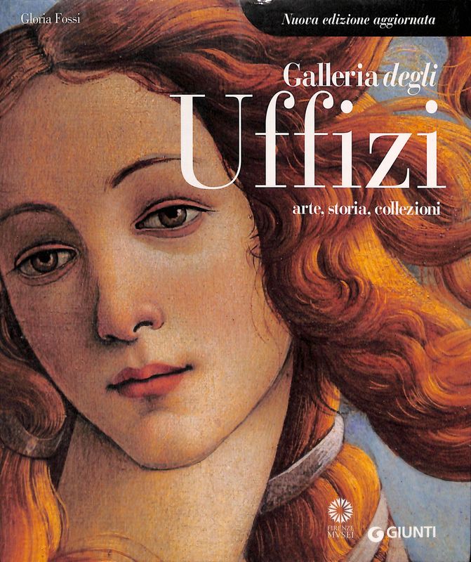 Galleria degli Uffizi. Arte, storia, collezioni