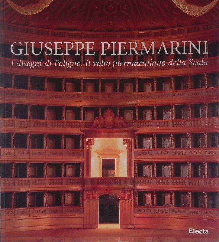 Giuseppe Piermarini. I disegni di Foligno. Il volto piermariniano della …