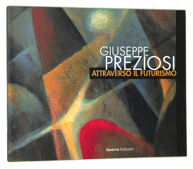 Giuseppe Preziosi. Attraverso il futurismo