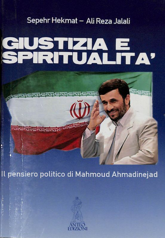 Giustizia e spiritualità. Il pensiero politico di Mahmoud Ahmadinejad