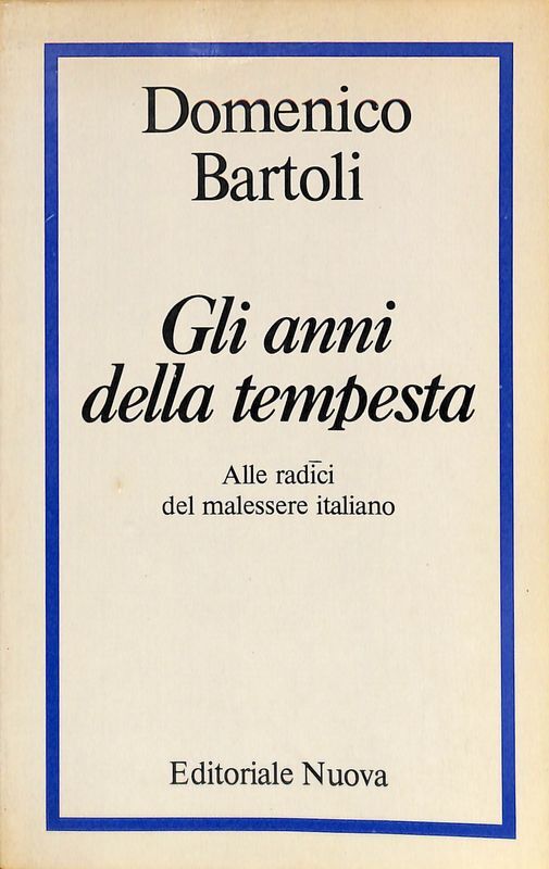 Gli anni della tempesta. Alle radici del malessere italiano