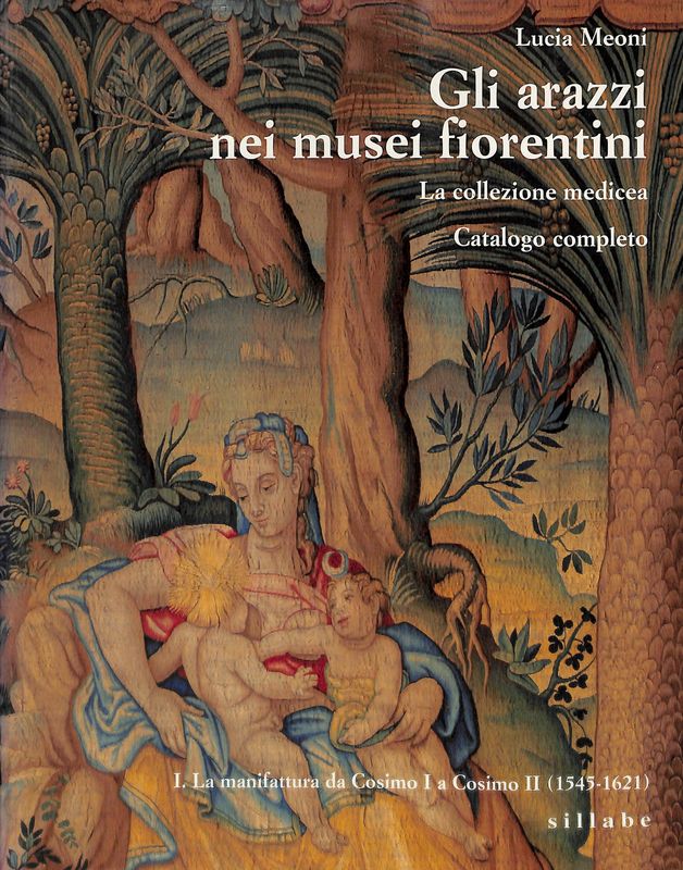 Gli arazzi nei musei fiorentini. La collezione medicea. Catalogo completo. …