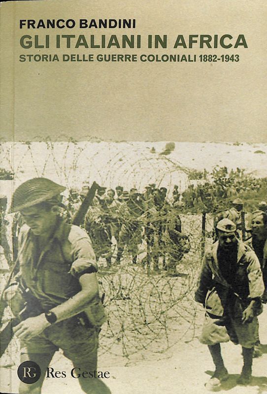Gli italiani in Africa. Storia delle guerre coloniali 1882-1943