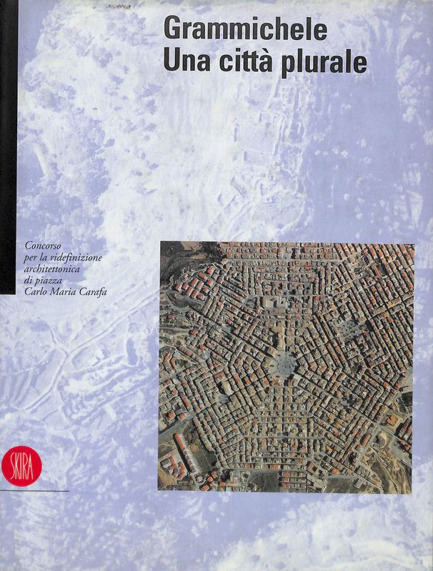 Grammichele. Una città plurale. Concorso per la ridefinizione architettonica di …