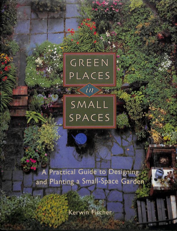 Green Places in Small Spaces. A Practical Guide to Designing …