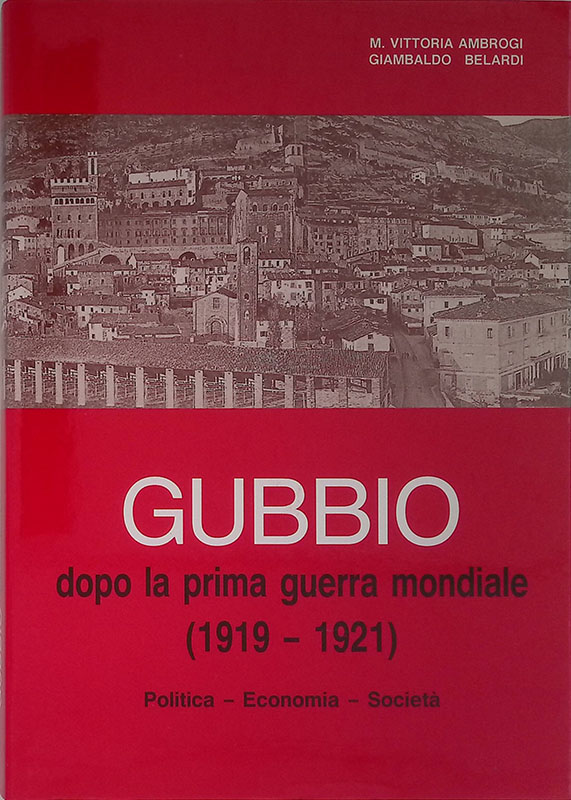 Gubbio dopo la Prima Guerra Mondiale 1919-1921. Politica, economia, società