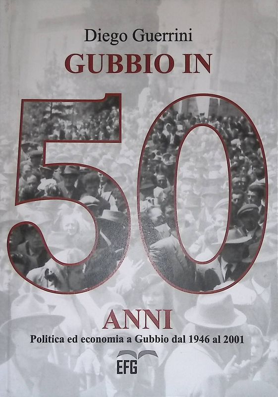 Gubbio in 50 anni. Politica ed economia a Gubbio dal …