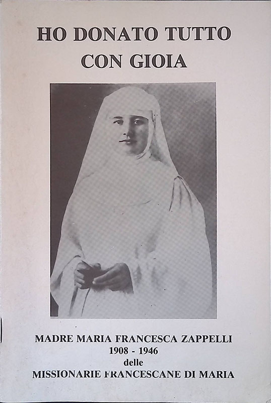 Ha donato tutto con gioia. Madre Maria Francesca Zappelli 1908-1946