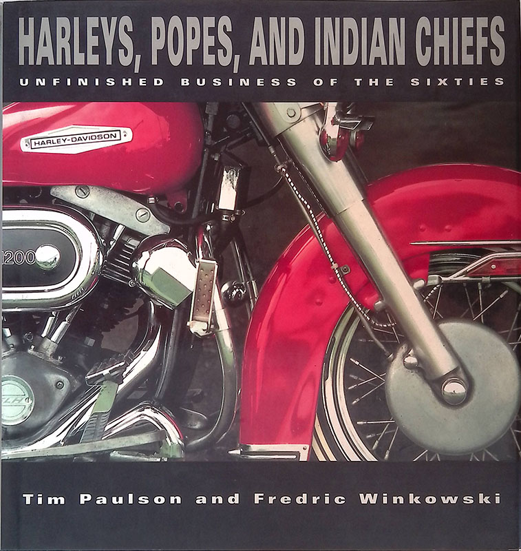 Harleys, Popes, and Indian Chiefs. Unfinished Business of the Sixties