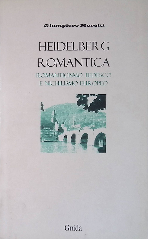 Heidelberg romantica. Romanticismo tedesco e nichilismo europeo