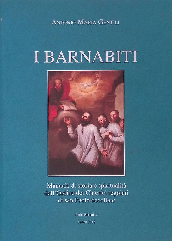 I Barnabiti. Manuale di storia e spiritualità dell'Ordine dei Chierici …