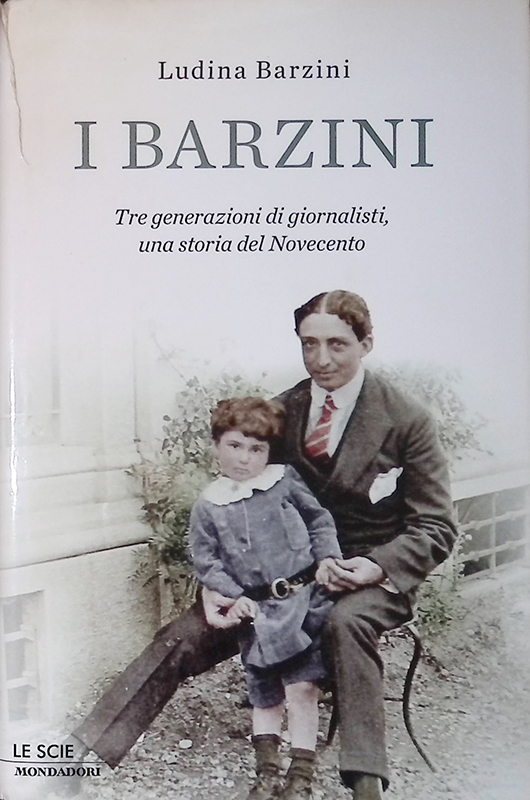 I Barzini. Tre generazioni di giornalisti, una storia del Novecento