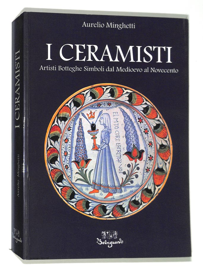 I ceramisti. Artisti botteghe simboli dal Medioevo al Novecento