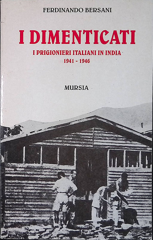 I dimenticati. I prigionieri italiani in India 1941-1946