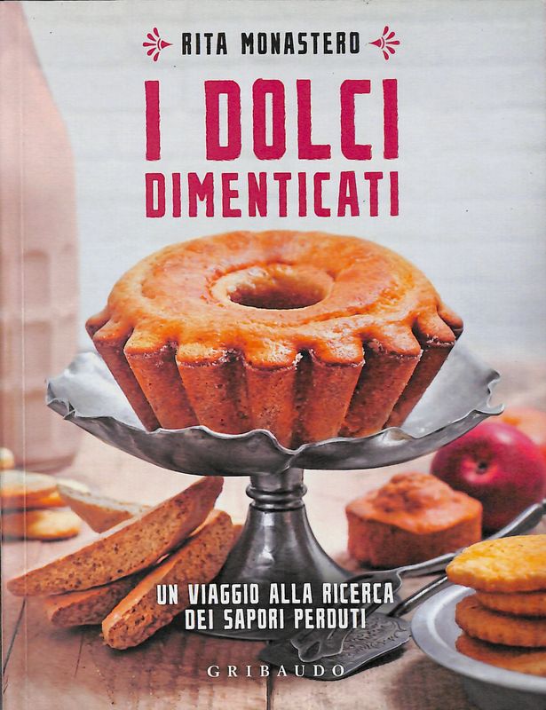 I dolci dimenticati. Un viaggio alla ricerca dei sapori perduti
