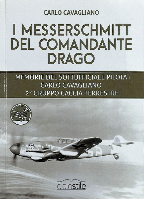 I Messerschmitt del Comandante Drago. Memorie del Sottufficiale pilota Carlo …