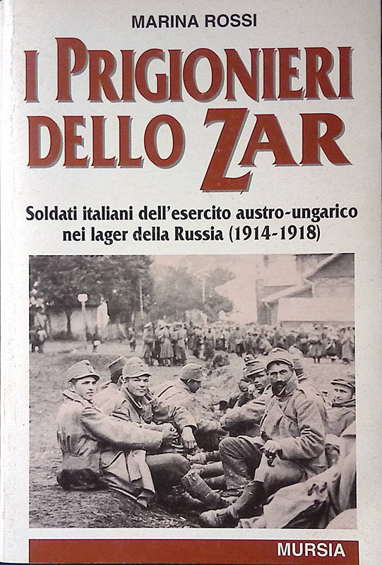 I prigionieri dello Zar. Soldati italiani dell'esercito austro-ungarico nei lager …