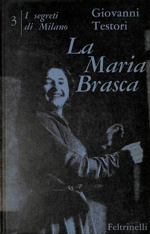 I segreti di Milano III. La Maria Brasca. Quattro atti
