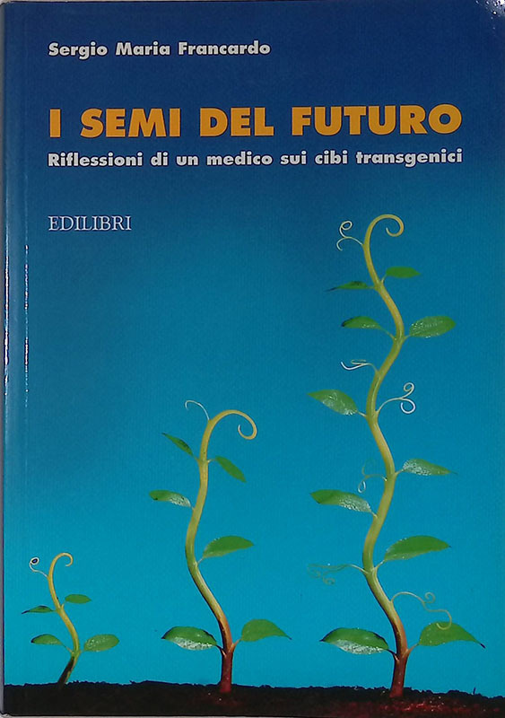 I semi del futuro. Riflessioni di un medico sui cibi …