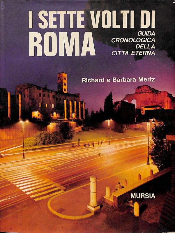 I sette volti di Roma. Guida cronologica della Città Eterna