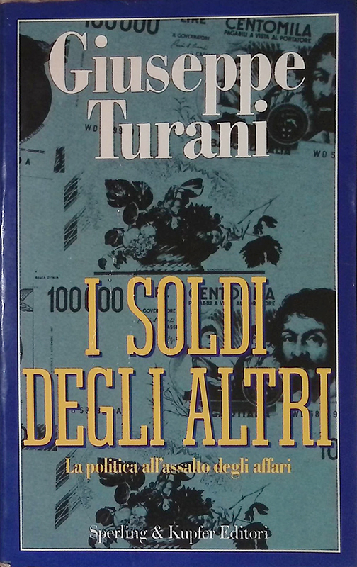 I soldi degli altri. La politica all'assalto degli affari