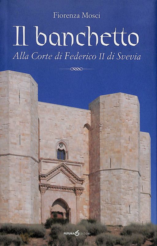Il banchetto. Alla Corte di Federico II di Svevia
