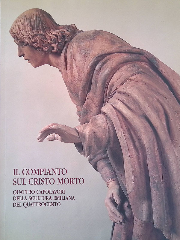 Il compianto sul Cristo morto. Quattro capolavori della scultura emiliana …