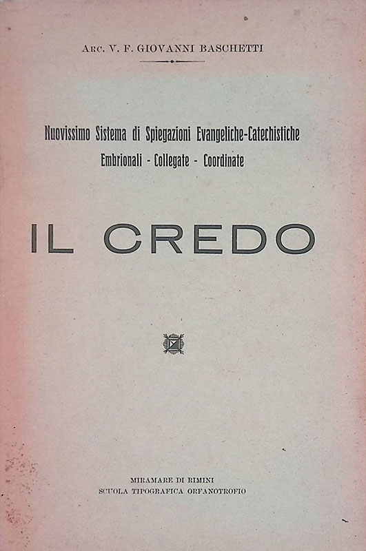 Il credo. Nuovissimo sistema di spiegazioni evangeliche-catechistiche embrionali, collegiate, coordinate