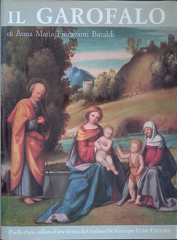 Il Garofalo. Benvenuto Tisi pittore C. 1476-1559. Catalogo Generale