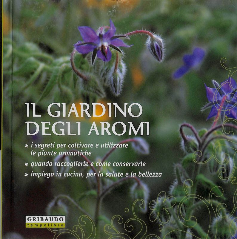 Il giardino degli aromi. I segreti per coltivare e utilizzare …