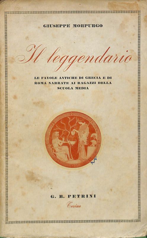 Il leggendario. Le favole antiche di Grecia e di Roma …