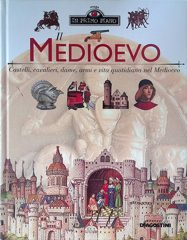 Il Medioevo. Castelli, cavalieri, dame, armi e vita quotidiana nel …
