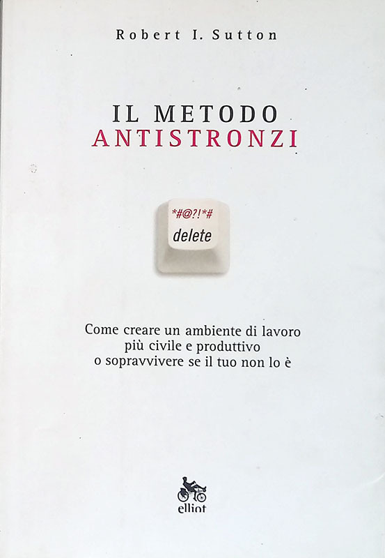 Il metodo antistronzi. Come creare un ambiente di lavoro più …