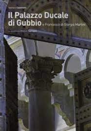 Il Palazzo Ducale di Gubbio e Francesco di Giorgio Martini